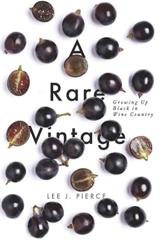 A Rare Vintage: Growing Up Black in Wine Country by Lee J. Pierce